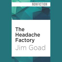 The Headache Factory by Jim Goad audiobook