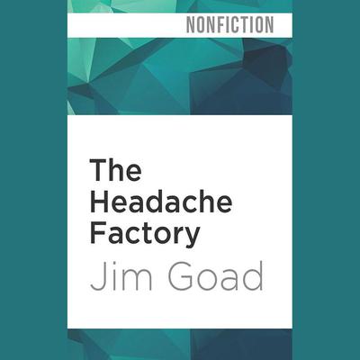 The Headache Factory by Jim Goad audiobook