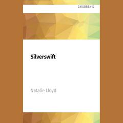 Silverswift by Natalie Lloyd audiobook