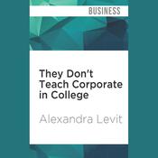 They Don't Teach Corporate in College, Updated Edition by  Alexandra Levit audiobook