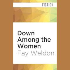 Down Among the Women by Fay Weldon audiobook