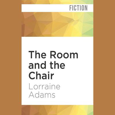 The Room and the Chair by Lorraine Adams audiobook