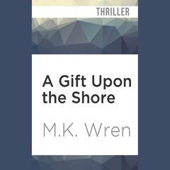 A Gift Upon the Shore by M.K. Wren audiobook