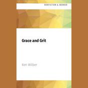 Grace and Grit by  Ken Wilber audiobook