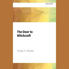 The Door to Witchcraft by Tonya A. Brown audiobook