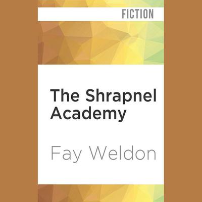 The Shrapnel Academy by Fay Weldon audiobook