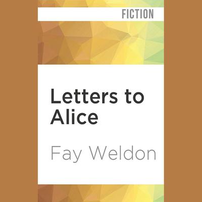 Letters to Alice by Fay Weldon audiobook