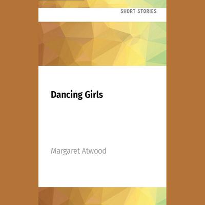Dancing Girls by Margaret Atwood audiobook