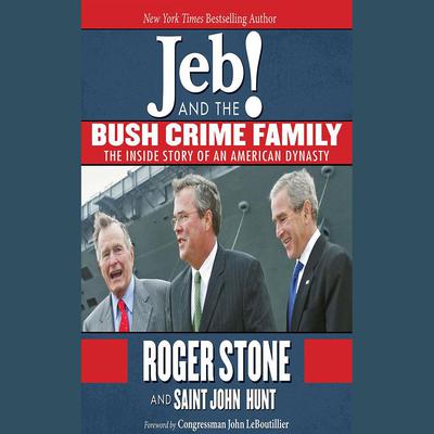 Jeb! and the Bush Crime Family by Roger Stone audiobook