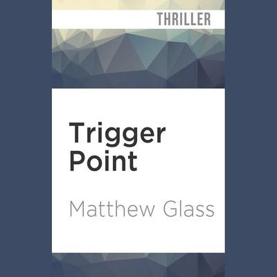 Trigger Point by Matthew Glass audiobook