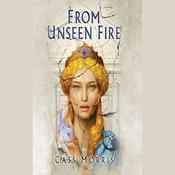 From Unseen Fire by  Cass Morris audiobook