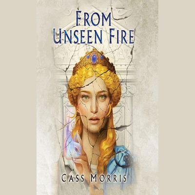 From Unseen Fire by Cass Morris audiobook