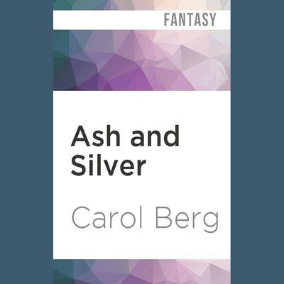 Ash and Silver by Carol Berg audiobook