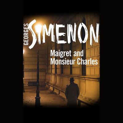 Maigret and Monsieur Charles by Georges Simenon audiobook