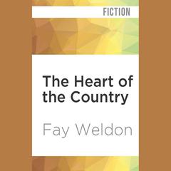 The Heart of the Country by Fay Weldon audiobook