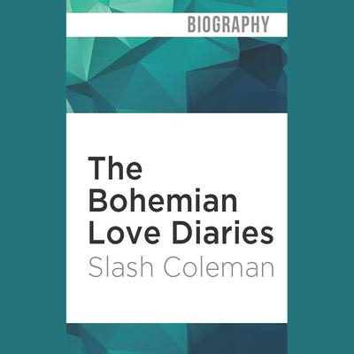 The Bohemian Love Diaries by Slash Coleman audiobook