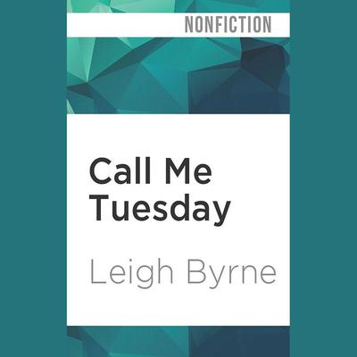 Call Me Tuesday by Leigh Byrne audiobook