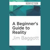 A Beginner's Guide to Reality by  Jim Baggott audiobook