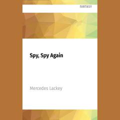 Spy, Spy Again by Mercedes Lackey audiobook