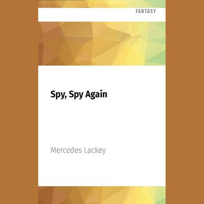 Spy, Spy Again by Mercedes Lackey audiobook