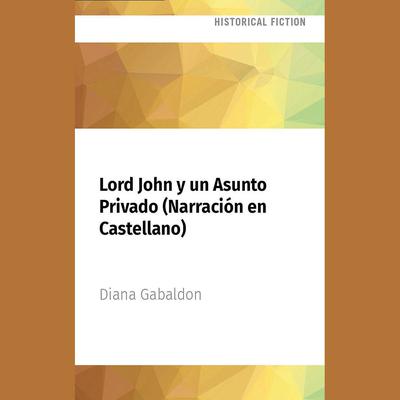 Lord John y un Asunto Privado (Narración en Castellano) by Diana Gabaldon audiobook