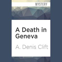 A Death in Geneva by A. Denis Clift audiobook