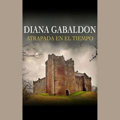 Atrapada en el Tiempo (Narración en Castellano) by Diana Gabaldon audiobook
