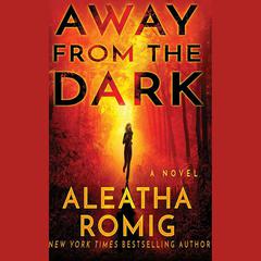 Away from the Dark by Aleatha Romig audiobook