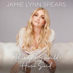 Things I Should Have Said by Jamie Lynn Spears audiobook