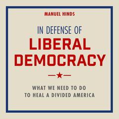In Defense of Liberal Democracy by Manuel Hinds audiobook