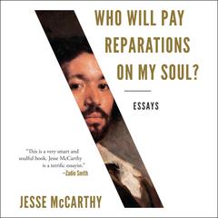 Who Will Pay Reparations on My Soul? by Jesse McCarthy audiobook
