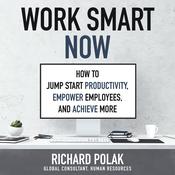 Work Smart Now by  Richard Polak audiobook