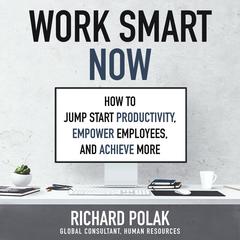 Work Smart Now by Richard Polak audiobook