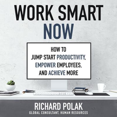 Work Smart Now by Richard Polak audiobook