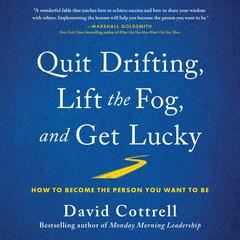 Quit Drifting, Lift the Fog, and Get Lucky by David Cottrell audiobook