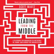 Leading from the Middle by  Scott Mautz audiobook