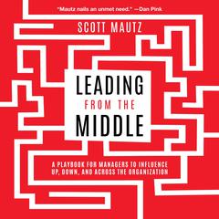 Leading from the Middle by Scott Mautz audiobook
