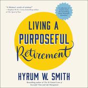 Living a Purposeful Retirement by  Hyrum W. Smith audiobook