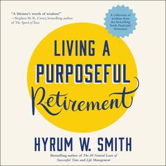 Living a Purposeful Retirement by Hyrum W. Smith audiobook
