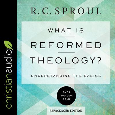 What Is Reformed Theology? by R. C. Sproul audiobook