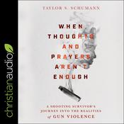 When Thoughts and Prayers Aren't Enough by  Taylor Schumann audiobook