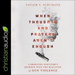 When Thoughts and Prayers Aren't Enough by Taylor Schumann audiobook