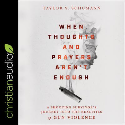 When Thoughts and Prayers Aren't Enough by Taylor Schumann audiobook