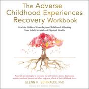 The Adverse Childhood Experiences Recovery Workbook by  Glenn R. Schiraldi PhD audiobook