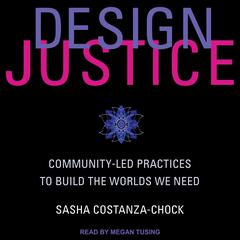 Design Justice by Sasha Costanza-Chock audiobook
