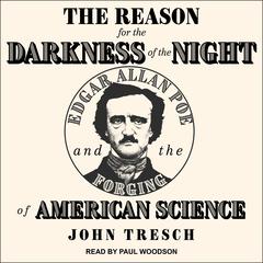 The Reason for the Darkness of the Night by John Tresch audiobook