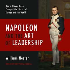 Napoleon and the Art of Leadership by William Nester audiobook