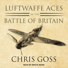 Luftwaffe Aces in the Battle of Britain by Chris Goss audiobook