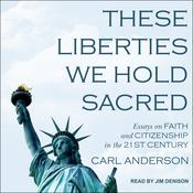 These Liberties We Hold Sacred by  Carl Anderson audiobook