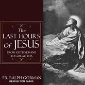 The Last Hours of Jesus by  Ralph Gorman audiobook
